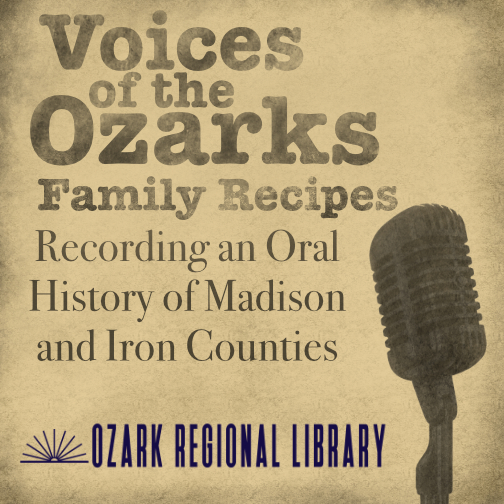 
OZARK REGIONAL LIBRARY
Voices of the Ozarks
Family Recipes
ozarkregional.org
