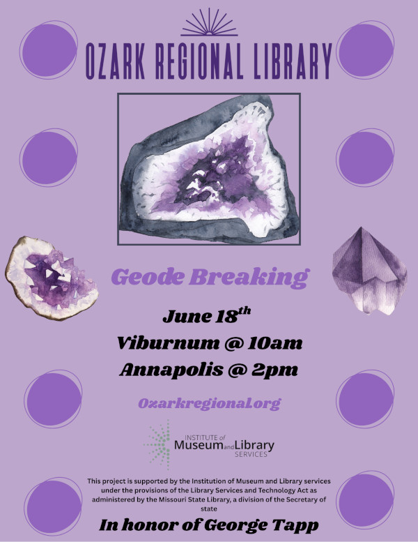 A purple flyer Geode Breaking Class with Ozark Regional Library

In this hands-on class, young learners will embark on an exciting journey into the world of geology! Join us on Wednesday, June 18, for fun and interactive activities where you'll discover how geodes are formed, where they’re found, and what it takes to crack them open for a look inside. This program is best suited for ages 8 and up.

    Viburnum City Hall – 10:00 AM
    Annapolis Library – 2:00 PM
