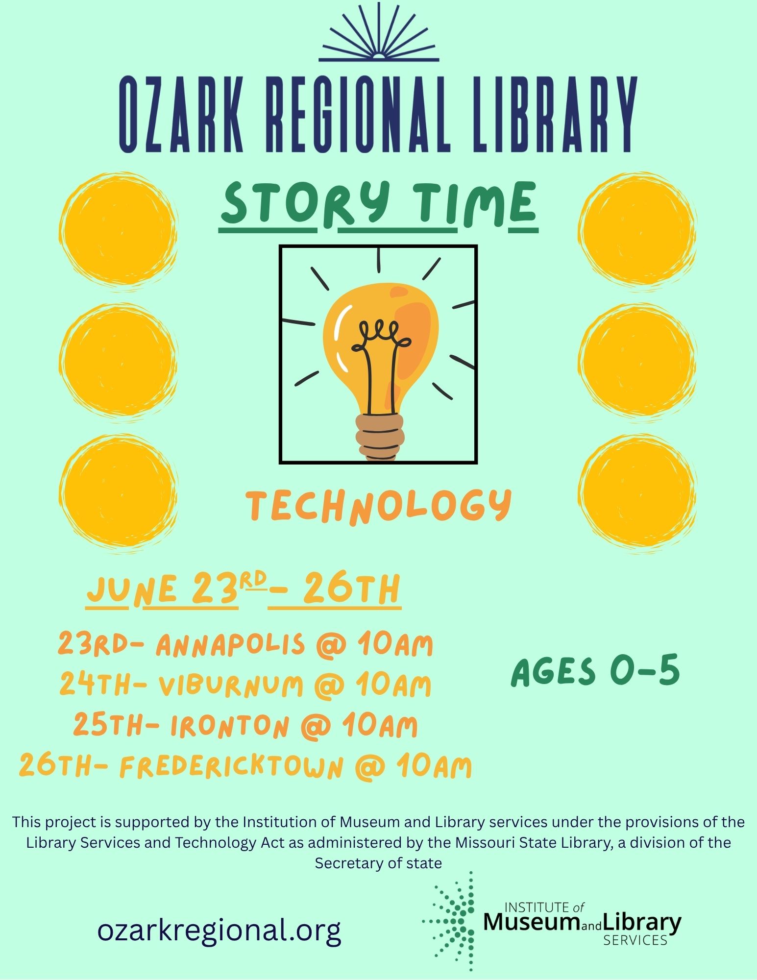 A bright teal event flyer with 6 yellow circles and a lightbulb in the center with text:
						      Story time technology
						      June 23rd - 26th
						      23rd Annapolis at 10am
						      24th Viburnum at 10am
						      25th Ironton at 10am
						      26th Fredericktown at 10am
						      Ages 0-5