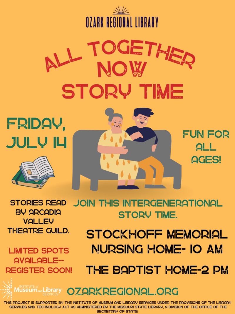 ALLmTOGETHER NOW
STORY TIME
FRIDAY, JULY 14
FUN For ALL AGES!
STORIES READ JOIN THIS INTERGENERATIONAL
BY ARCADIA STORY TIME.
VALLEY THEATRE GUILD.
LIMITED SPOTS AVAILABLE-REGISTER SOON!
STOCKHOFF MEMORIAL NURSING HOME- 10 AM
THE BAPTIST HOME-2 PM