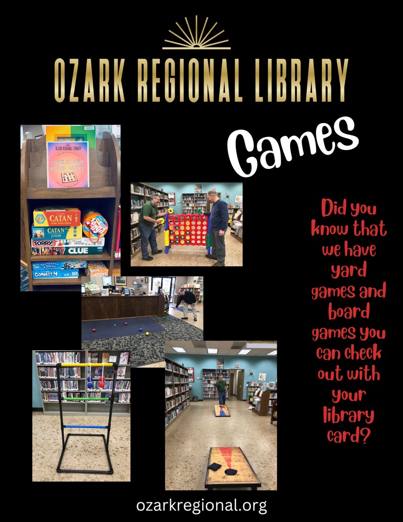
OZARK REGIONAL LIBRARY
Games for checkout
ozarkregional.org
