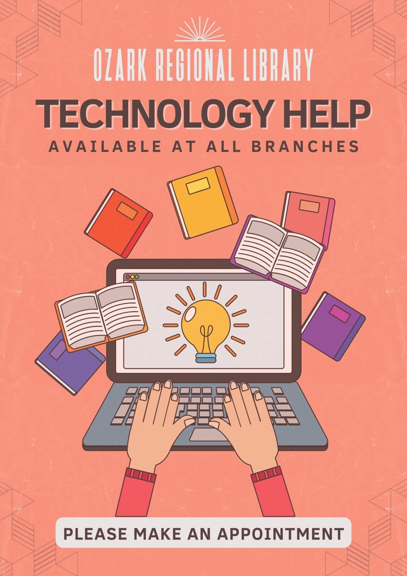 Peach colored background with hands reaching to a laptop
		in the center. Words: Ozark Regional Library Technology Help Available at all branches
		Please make an appointment